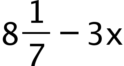 begin mathsize 16px style 8 1 over 7 minus 3 text x end text end style