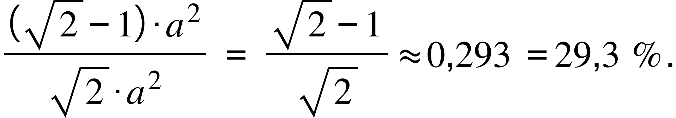 fraction numerator left parenthesis square root of 2 minus 1 right parenthesis times a squared over denominator square root of 2 times a squared end fraction space equals space fraction numerator square root of 2 minus 1 over denominator square root of 2 end fraction almost equal to 0 comma 293 space equals 29 comma 3 space percent sign.