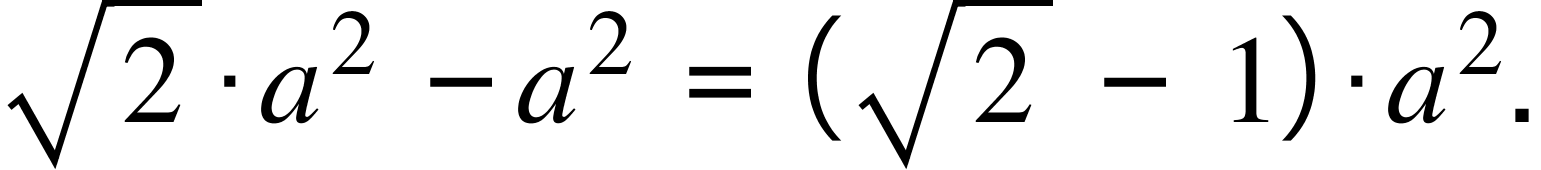 square root of 2 times a squared space minus a squared space equals space left parenthesis square root of 2 space minus space 1 right parenthesis times a squared.