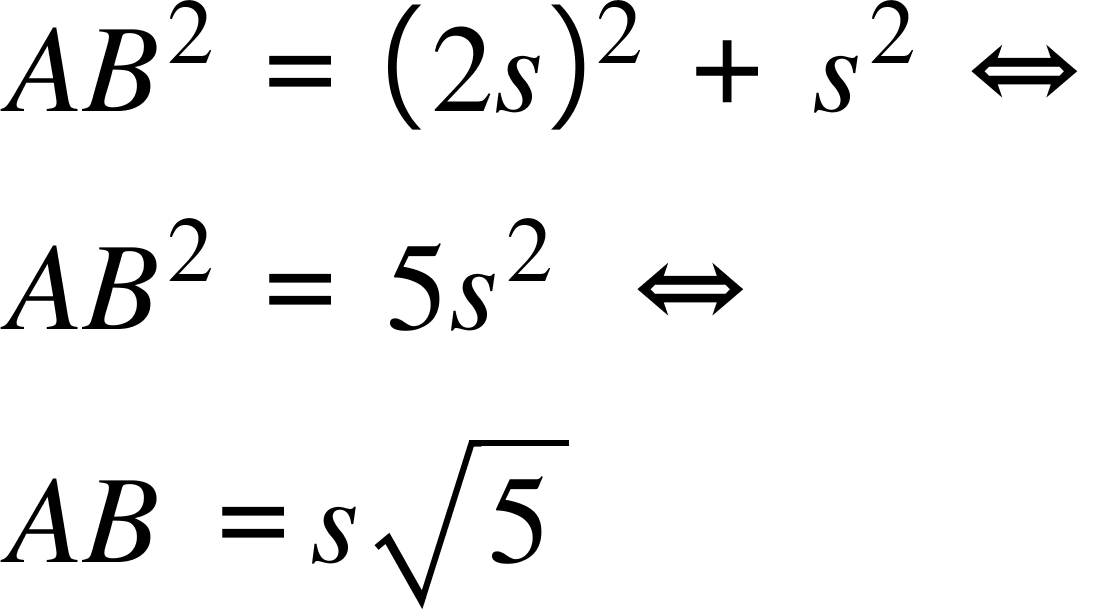 A B squared space equals space left parenthesis 2 s right parenthesis squared space plus space s squared space left right double arrow
A B squared space equals space 5 s squared space space left right double arrow
A B space equals s square root of 5
